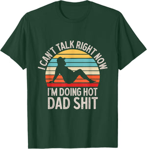I Can't Talk Right Now Doing Hot Dad Shit Father's Day Retro T-Shirt - T-Shirt | Forest