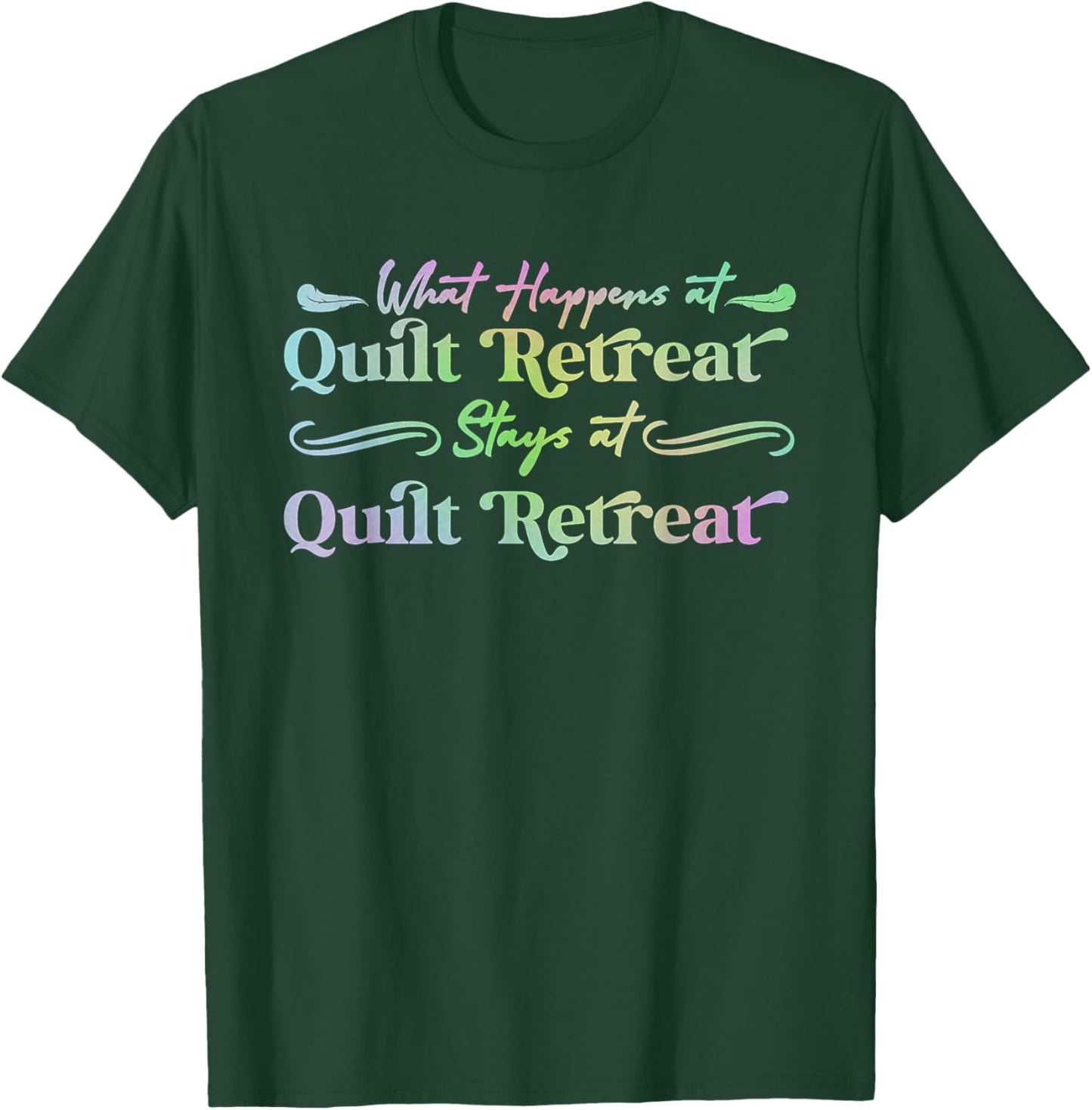 What Happens at Quilt Retreat Stays at Quilt Retreat funny T-Shirt - T-Shirt | Forest