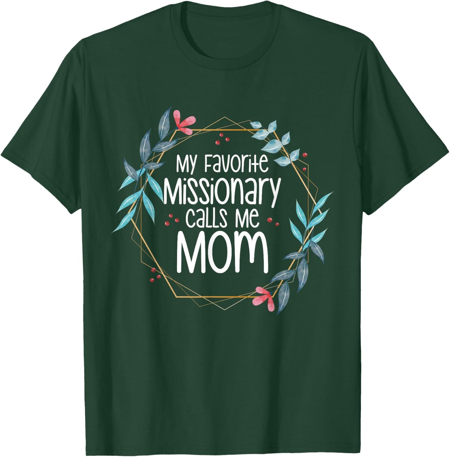 My Favorite Missionary Calls Me Mom T-Shirt - T-Shirt | Forest