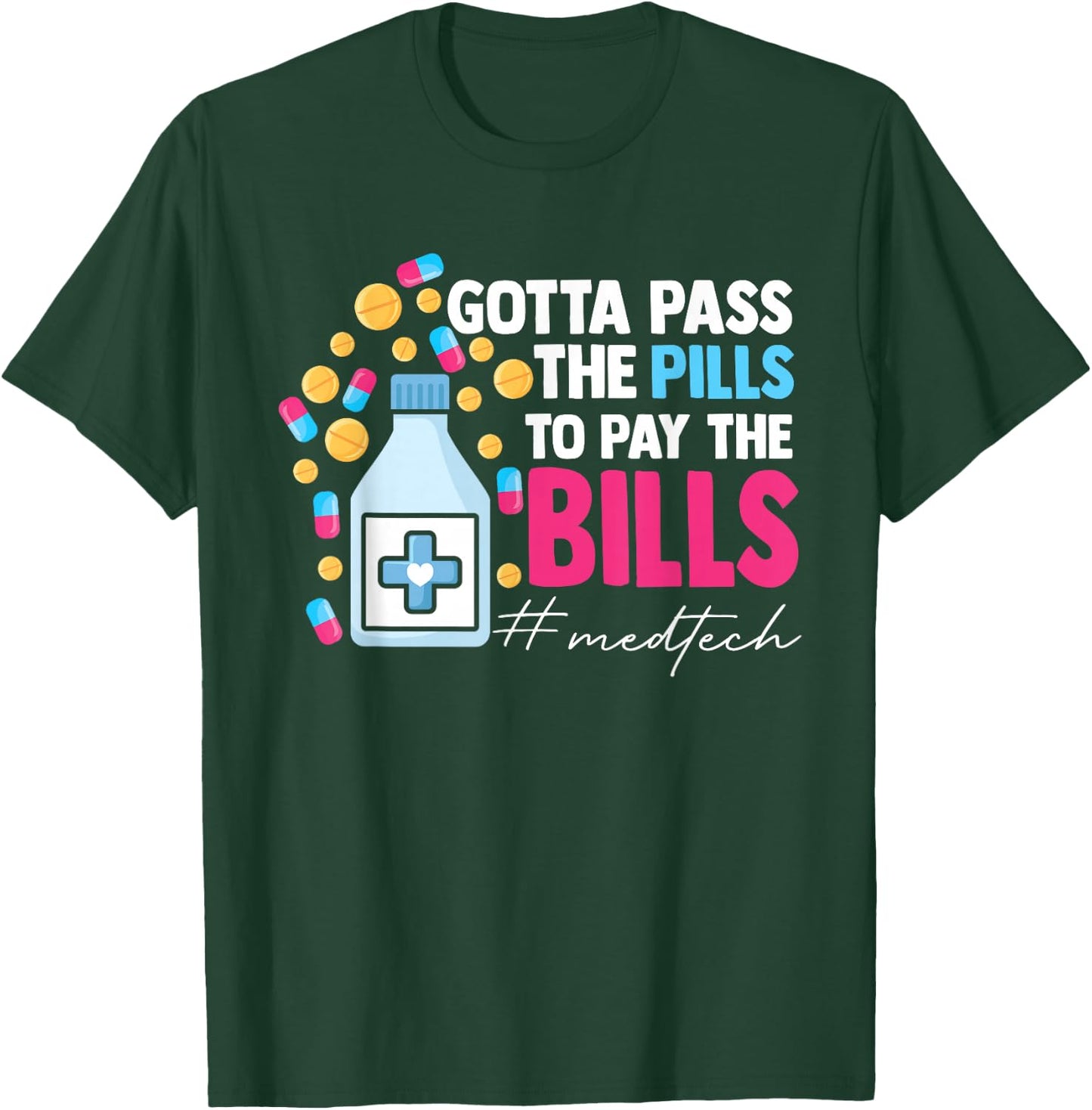 Gotta Pass The Pills To Pay The Bill Med Tech T-Shirt - T-Shirt | Forest