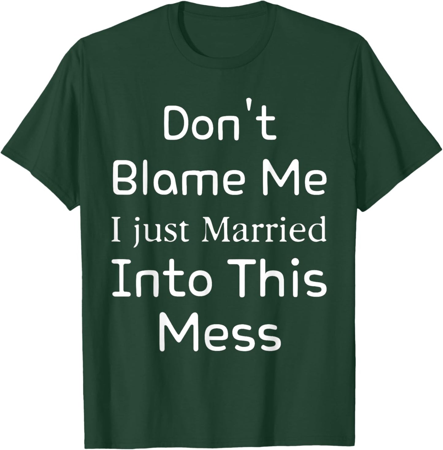 Don't Blame Me I Just Married Into This Mess, funny couple T-Shirt - T-Shirt | Forest