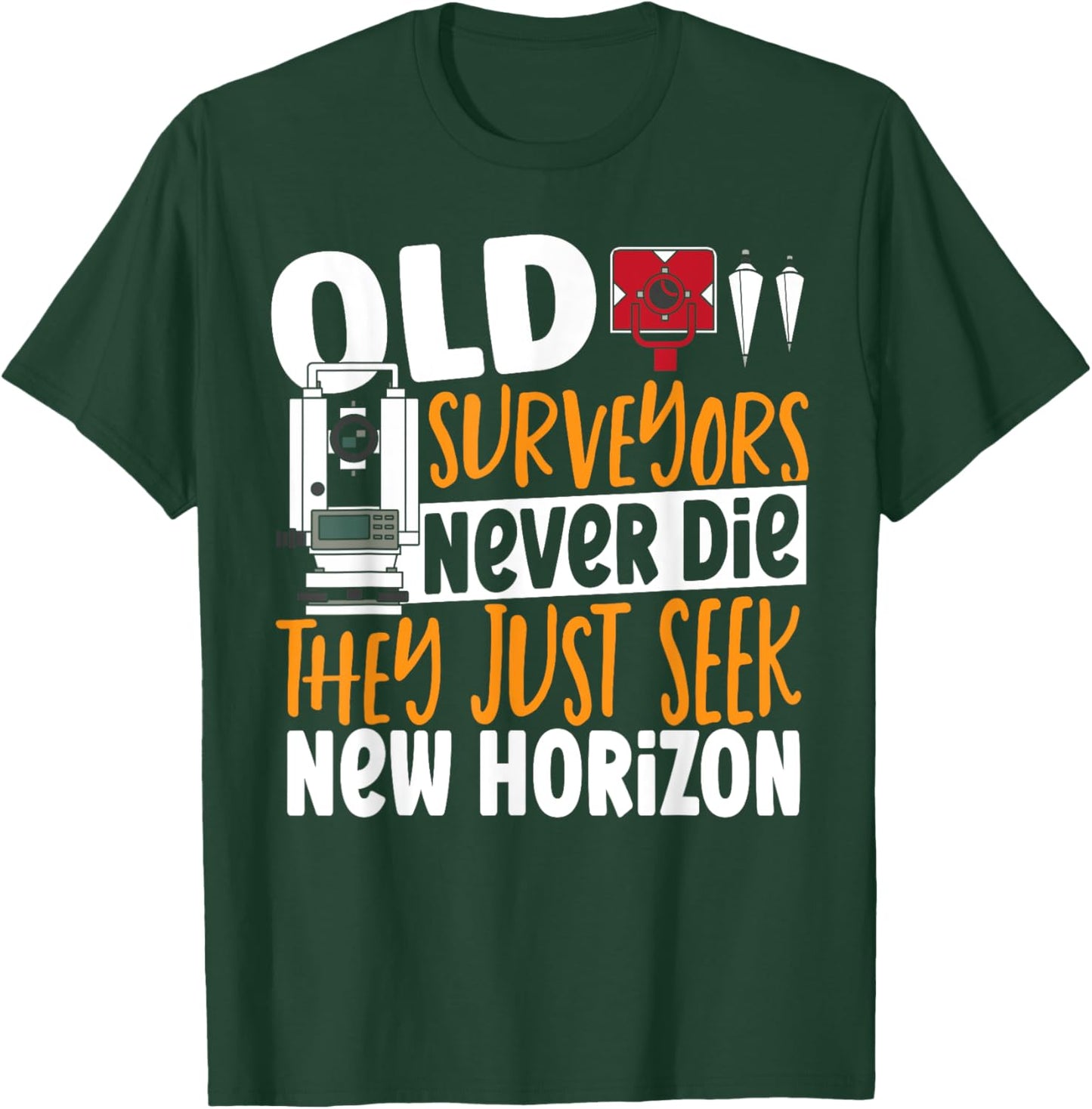 Old Surveyors Never Die They Just Seek New Horizon Surveyor T-Shirt - T-Shirt | Forest