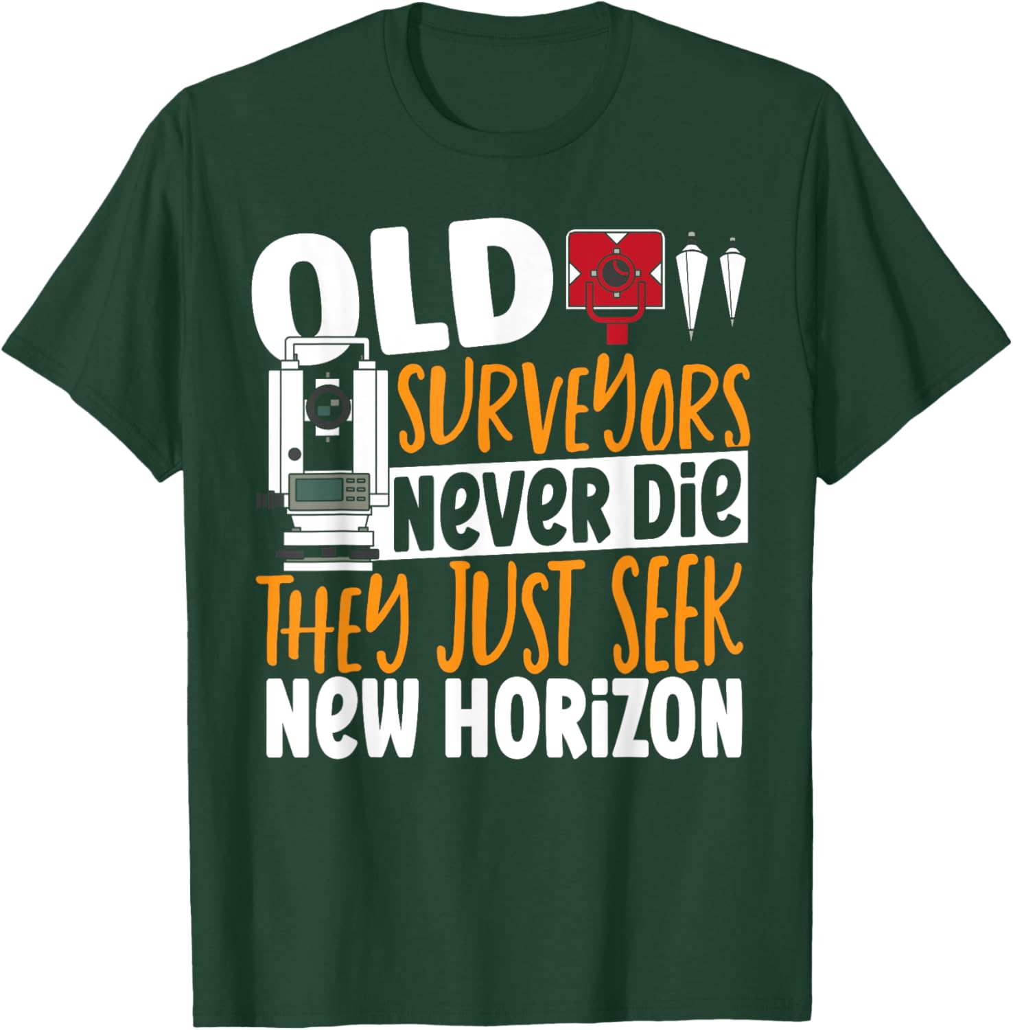 Old Surveyors Never Die They Just Seek New Horizon Surveyor T-Shirt - T-Shirt | Forest