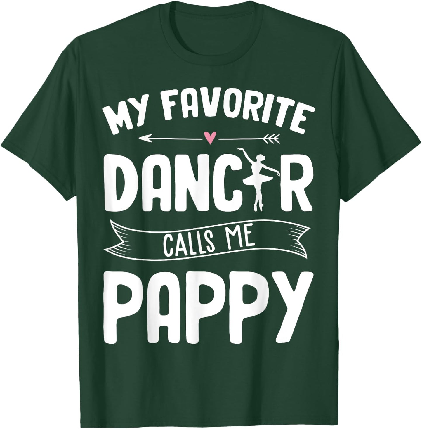 My Favorite Dancer Calls Me Pappy Ballet Father's Day Gift T-Shirt - T-Shirt | Forest
