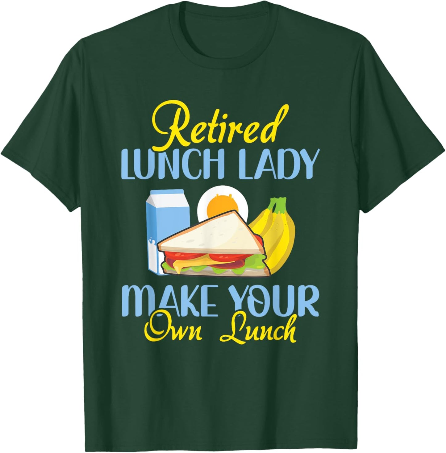 Retired Lunch Lady Make Your Own Lunch Cafeteria Worker T-Shirt - T-Shirt | Forest