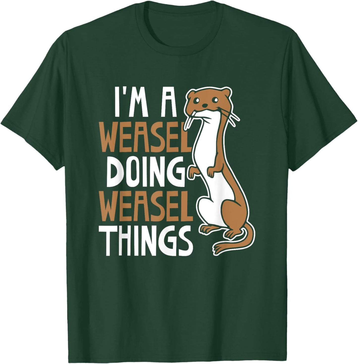 I'm A Weasel Doing Weasel Things Cute Animal Weasel Lover T-Shirt - T-Shirt | Forest