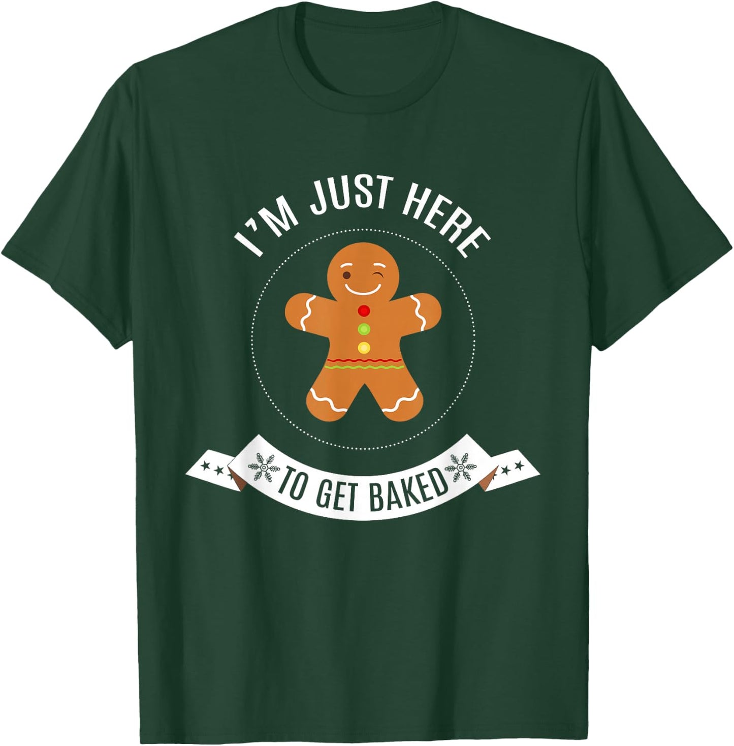 I'm Just Here to Get Baked Funny Gingerbread Man Christmas T-Shirt - T-Shirt | Forest