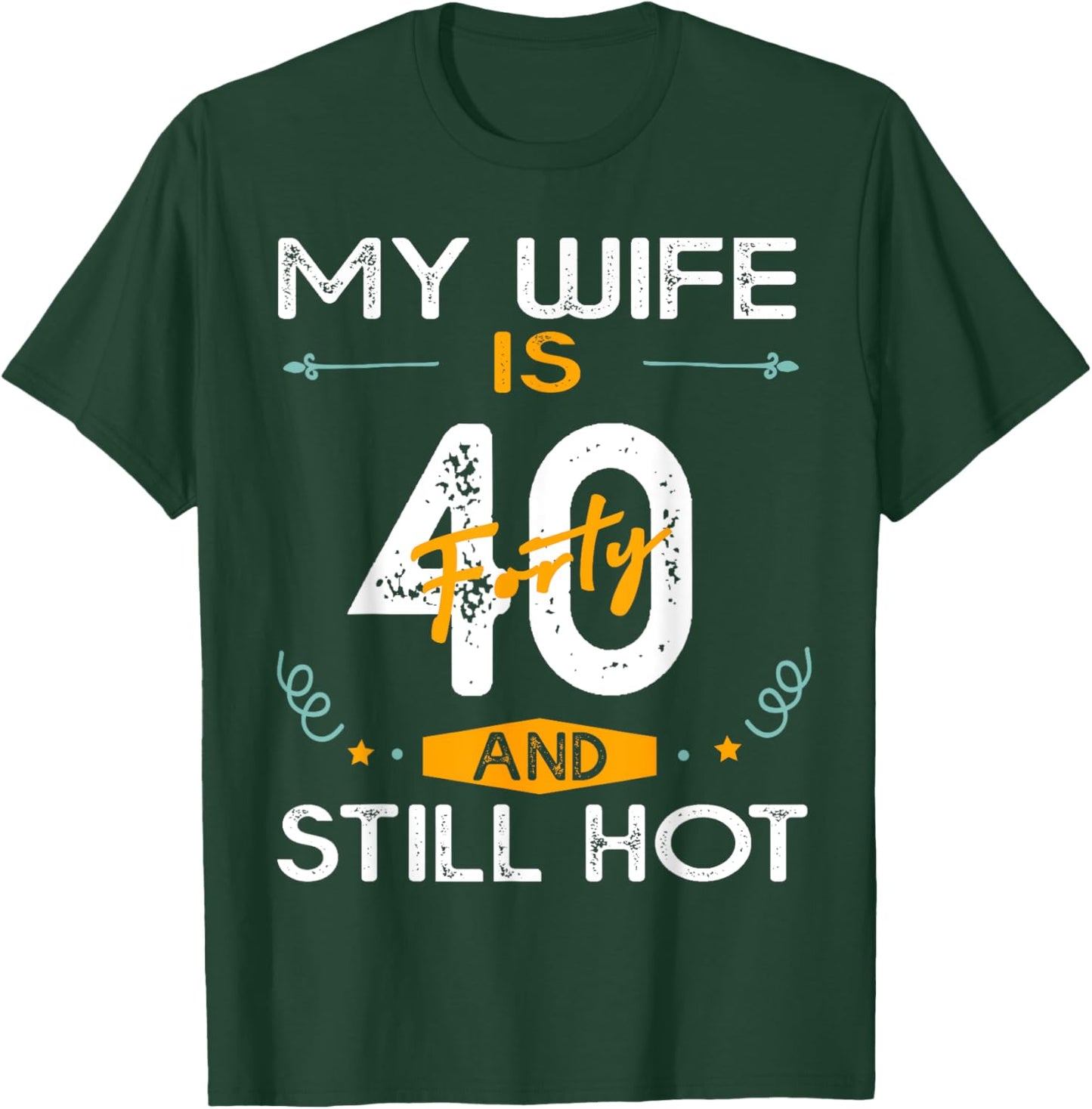 My Wife Is 40 And Still Hot 40 Years Old Birthday Of Her T-Shirt - T-Shirt | Forest