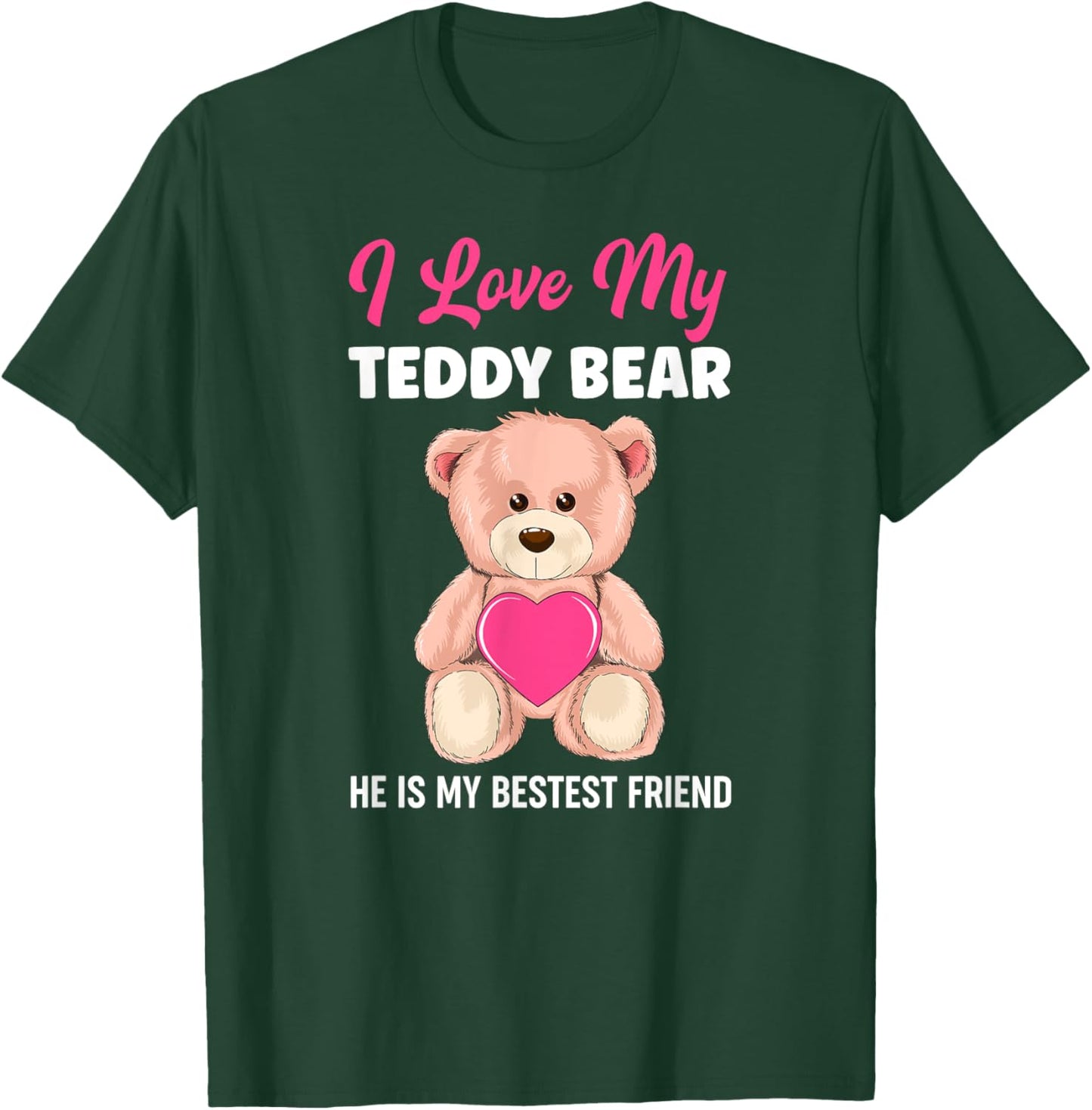 I Love My Teddy Bear Best Friend Girl Teddy Bears Girls T-Shirt - T-Shirt | Forest