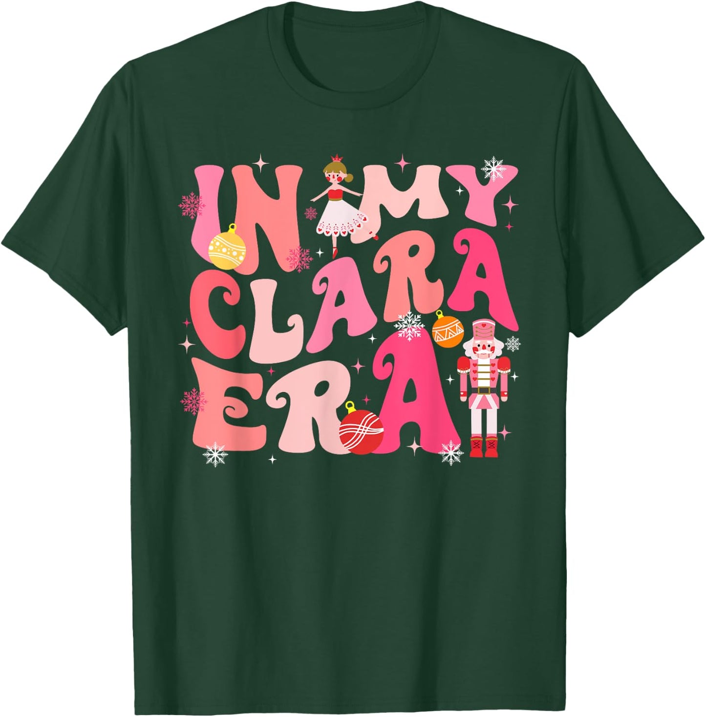 In My Clara Era Nutcracker Xmas Christmas Pajamas Holiday T-Shirt - T-Shirt | Forest