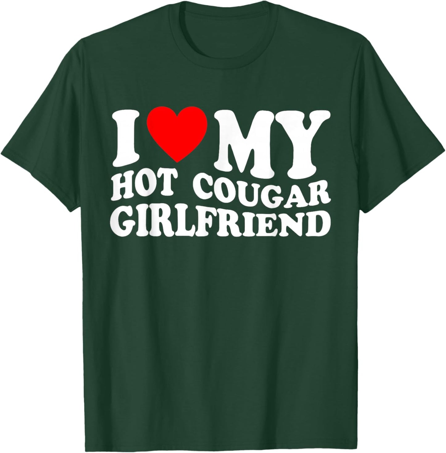 I Love My Hot Cougar Girlfriend I Heart My Cougar Girlfriend T-Shirt - T-Shirt | Forest
