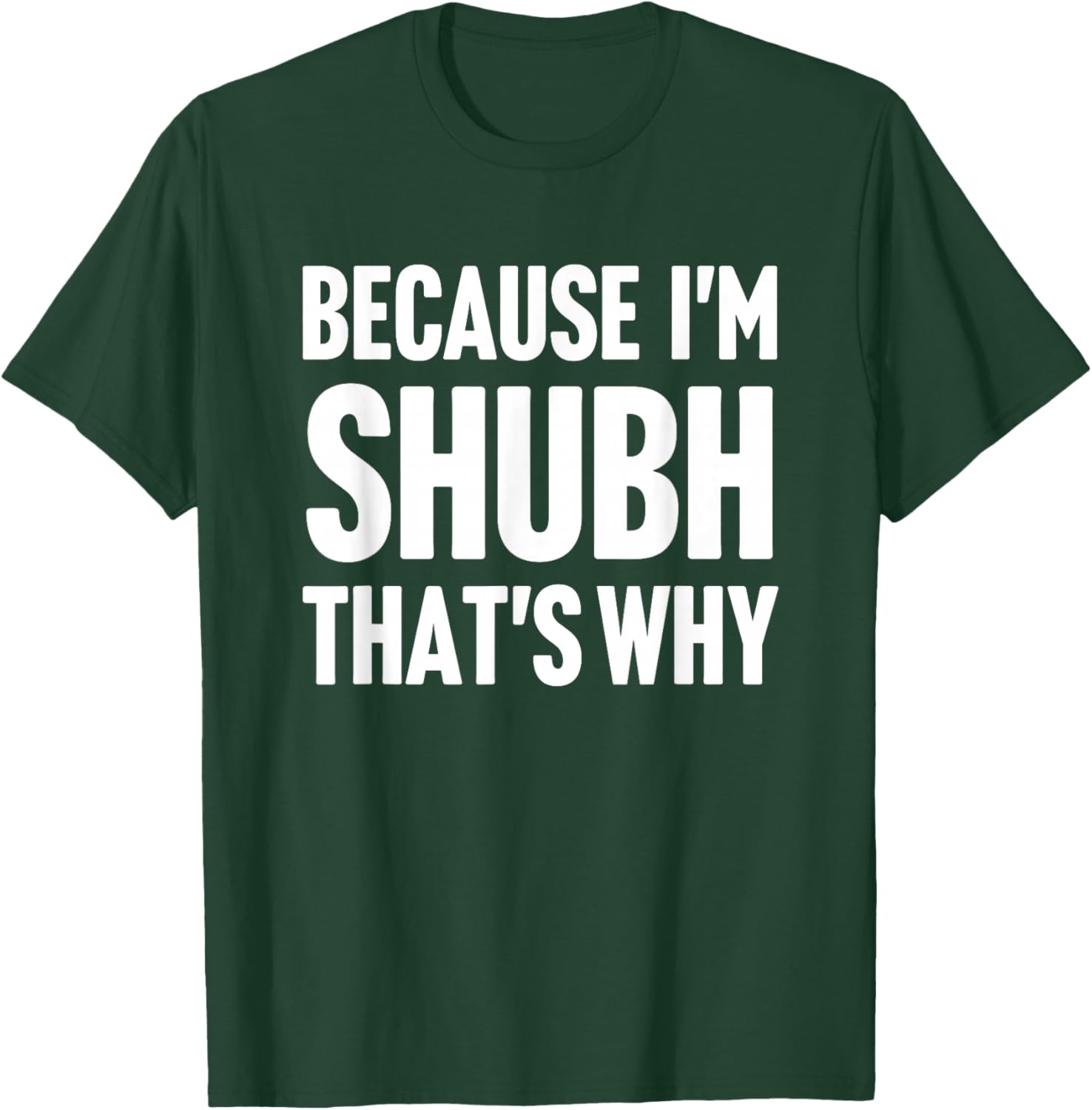Because I'm Shubh That's Why Am Personalized Name T-Shirt - T-Shirt | Forest