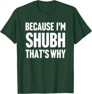 Because I'm Shubh That's Why Am Personalized Name T-Shirt - T-Shirt | Forest