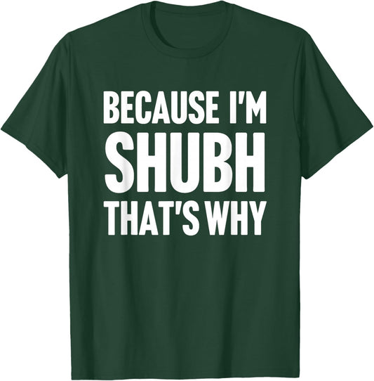 Because I'm Shubh That's Why Am Personalized Name T-Shirt - T-Shirt | Forest