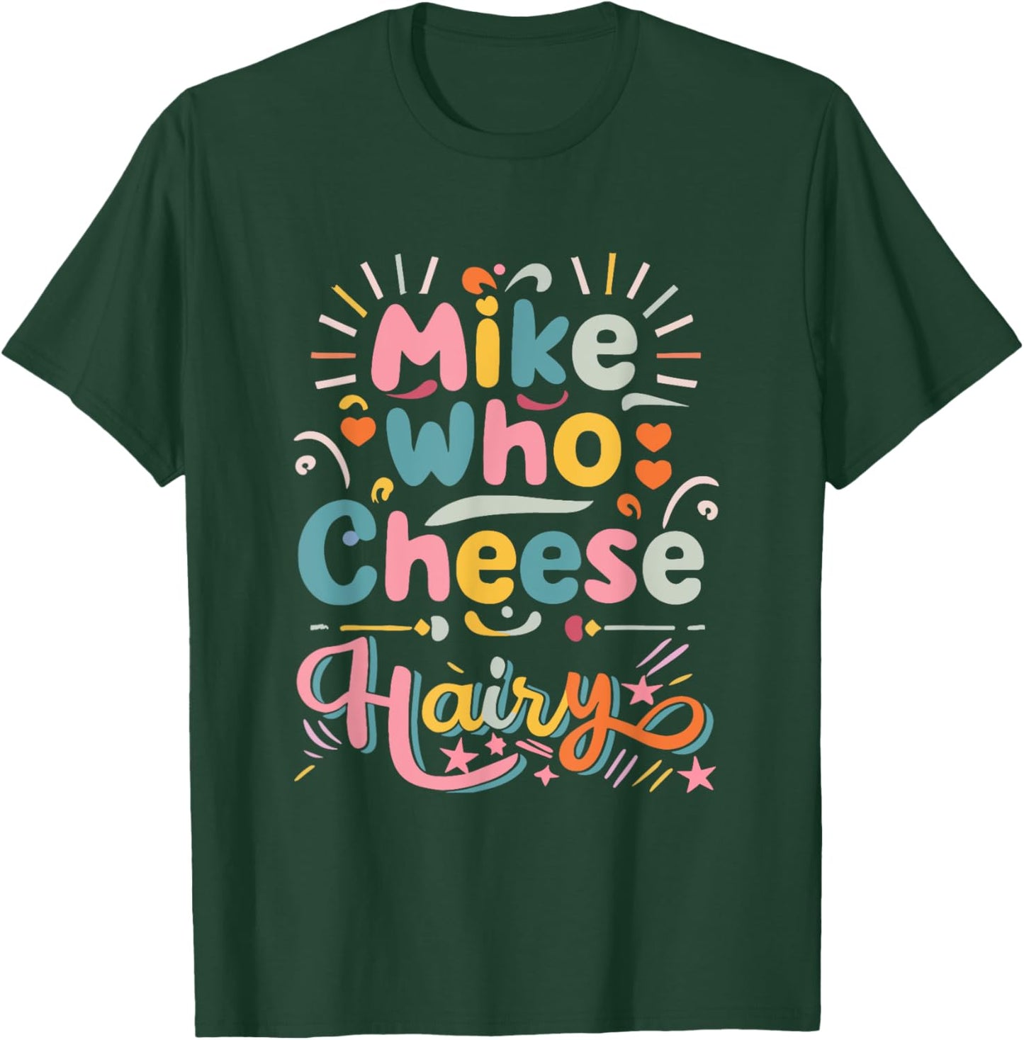 Mike Who Cheese Hairy Funny Adult Humor Word Play T-Shirt - T-Shirt | Forest
