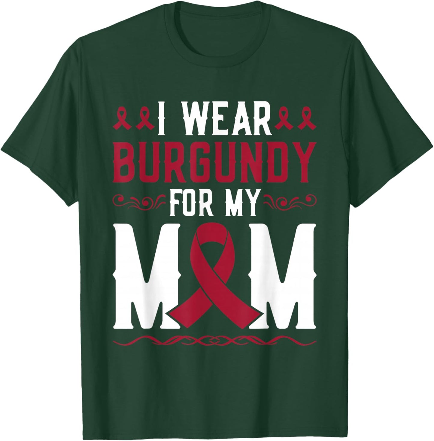 I Wear Burgundy For Mom Multiple Myeloma Cancer Warrior T-Shirt - T-Shirt | Forest