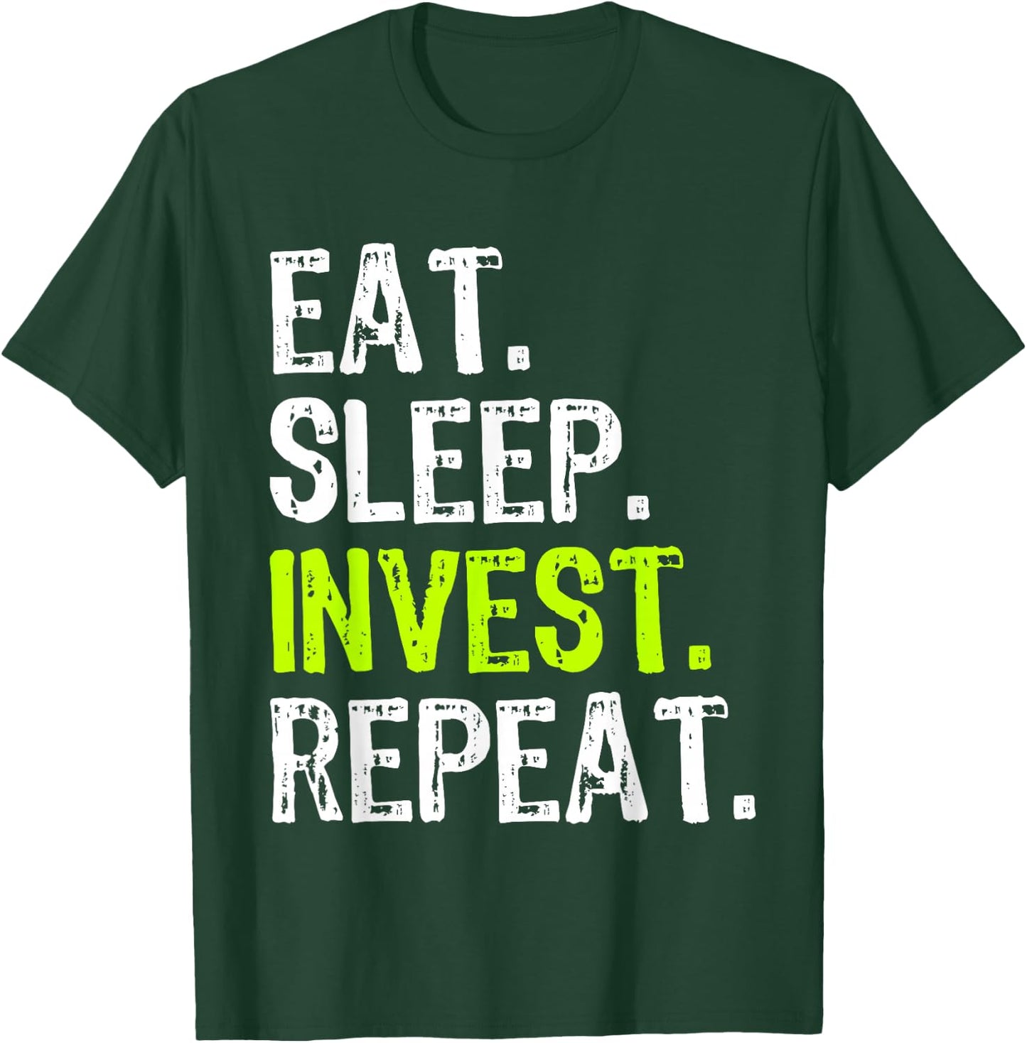 Eat Sleep Invest Repeat Investor Investment Investing Funny T-Shirt - T-Shirt | Forest