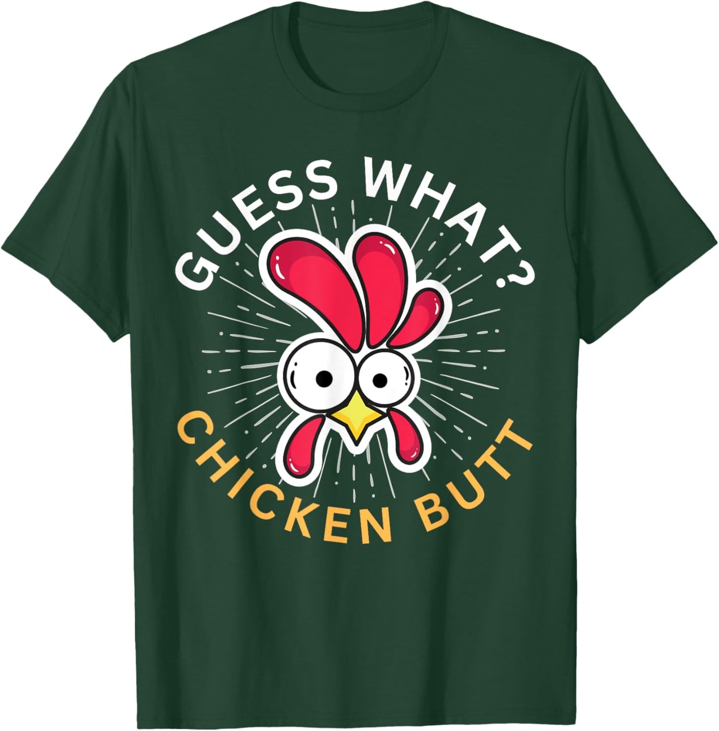 Guess What? Chicken Butt! T-Shirt - T-Shirt | Forest