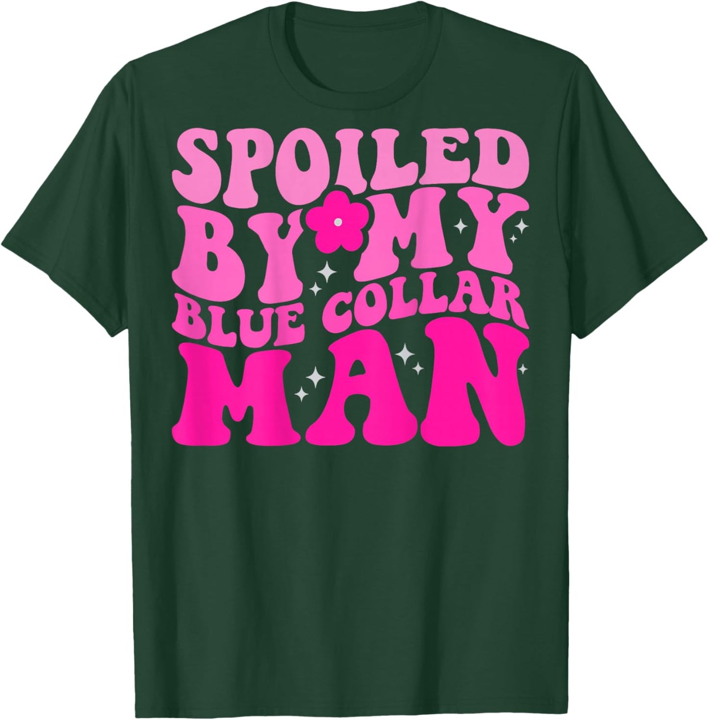 Spoiled By My Blue Collar Man (on back) T-Shirt - T-Shirt | Forest