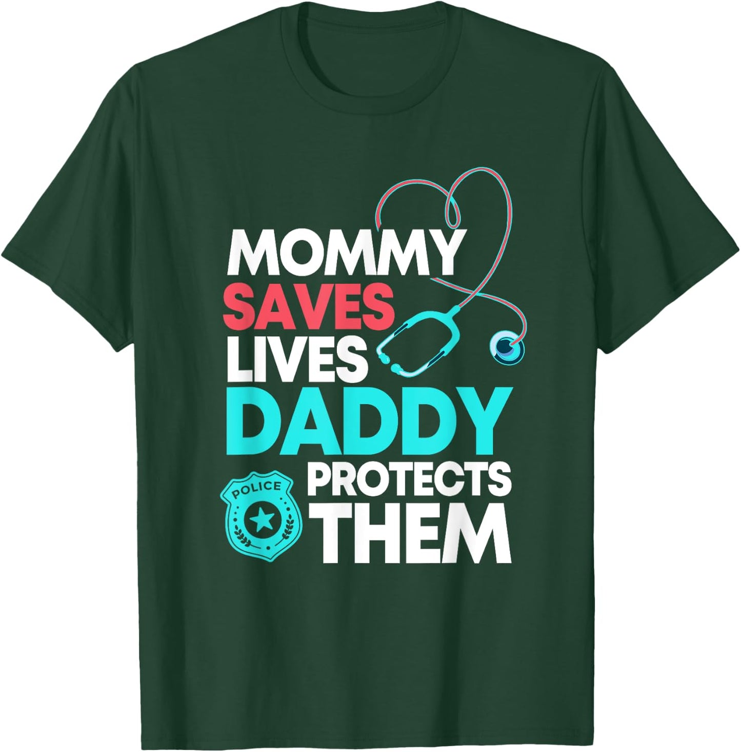 Mommy Saves Lives Daddy Protects Them Nurse Police Officer T-Shirt - T-Shirt | Forest