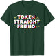 Token Straight Friend Funny Rainbow Queer Gay Pride Stuff T-Shirt - T-Shirt | Forest