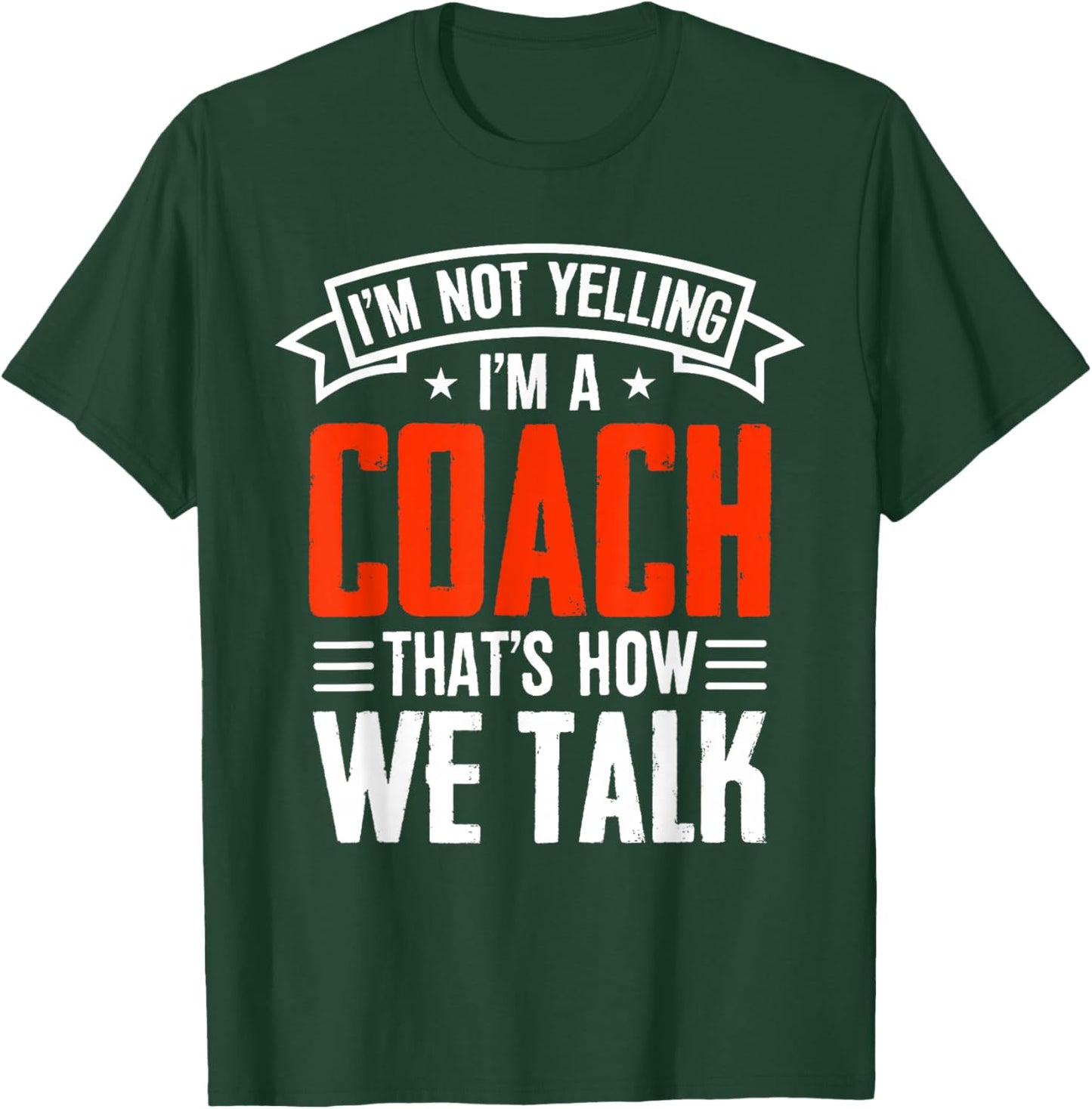 I'm Not Yelling Im A Coach Thats How We Talk - Sports Coach T-Shirt - T-Shirt | Forest