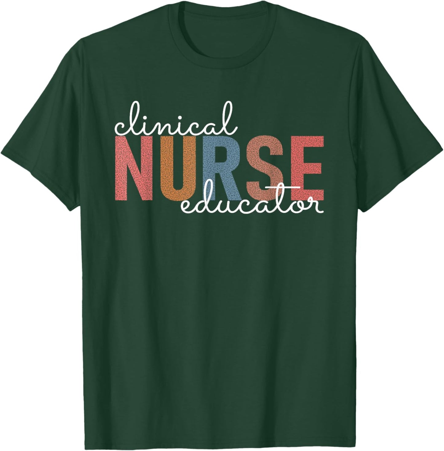Clinical Nurse Educator Nursing Instructor Appreciation T-Shirt - T-Shirt | Forest
