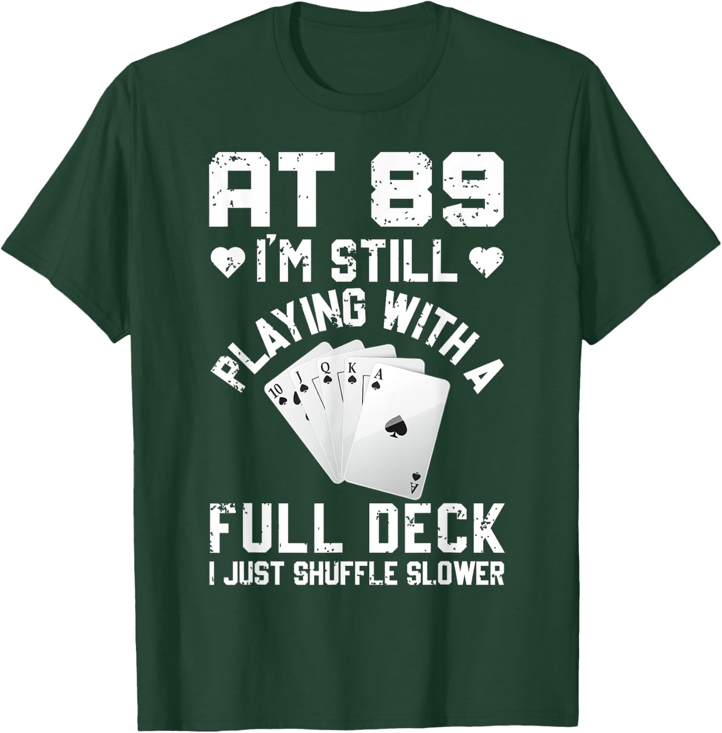 Funny 89th Birthday Playing Cards Full Deck Shuffle Slower T-Shirt - T-Shirt | Forest
