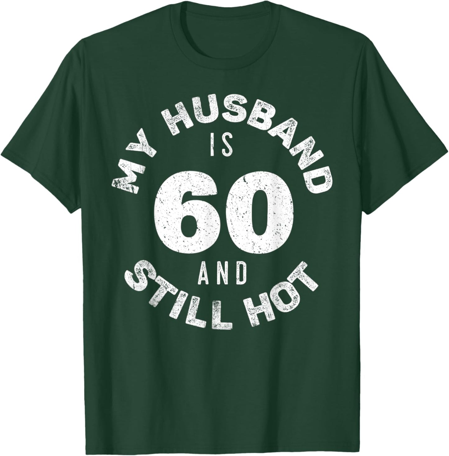 My Husband Is 60 And Still Hot Shirt 60th Birthday Wife T-Shirt - T-Shirt | Forest