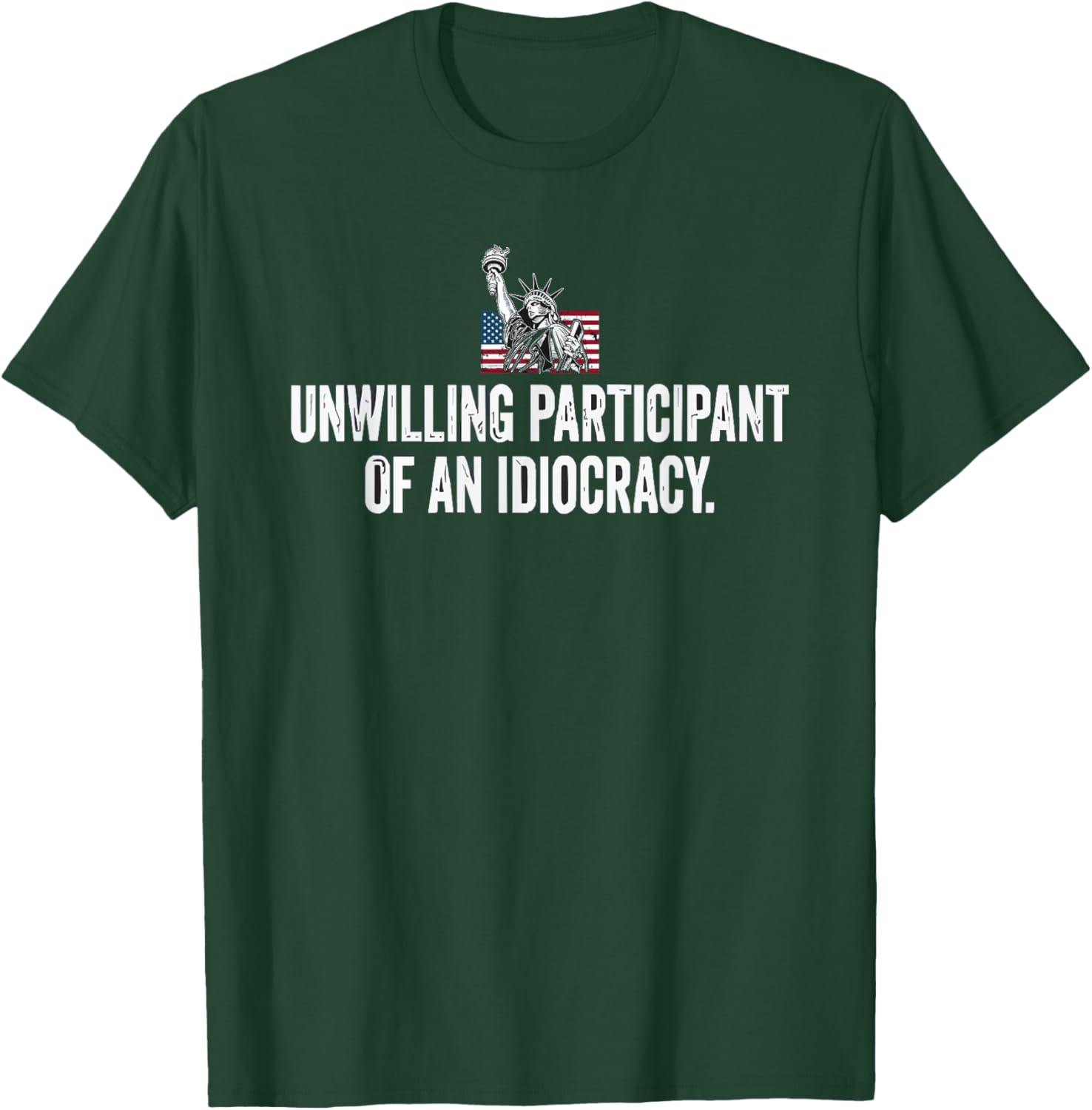 Unwilling Participant of an Idiocracy Liberty Statue T-Shirt - T-Shirt | Forest