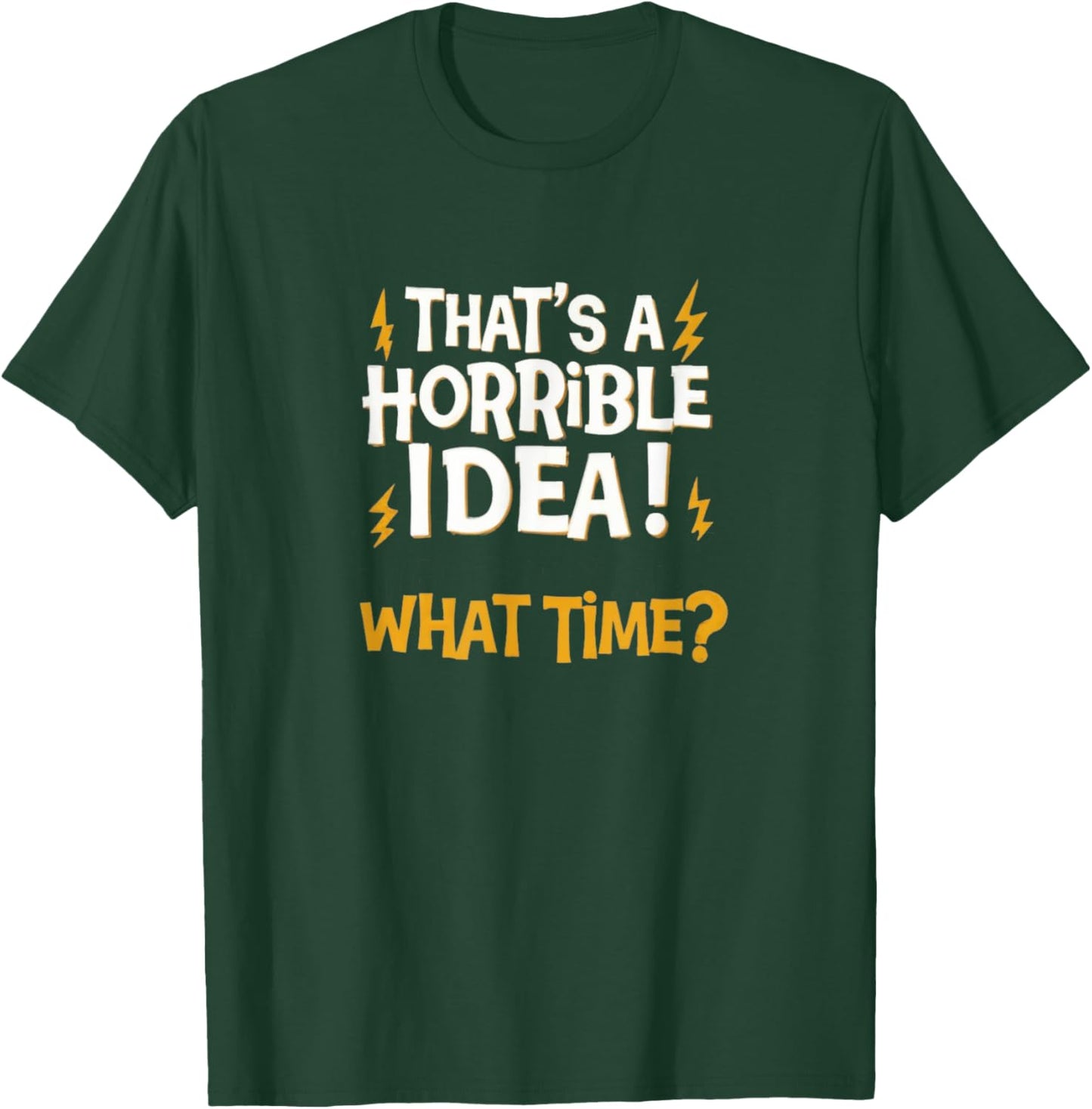 That's a horrible idea! What time? - Sarcasm faildroidtees T-Shirt - T-Shirt | Forest