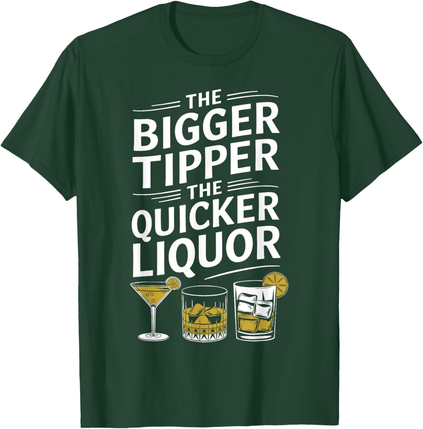 The Bigger the Tipper the Quicker the Liquor Funny Bartender T-Shirt - T-Shirt | Forest