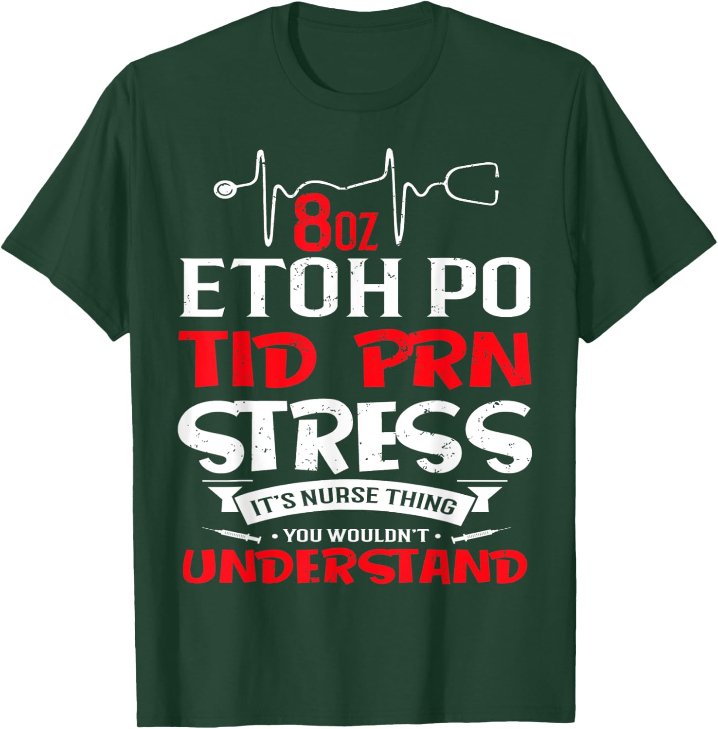 Its A Nurse Thing 8oz ETOH PO TID PRN Stress T-Shirt - T-Shirt | Forest