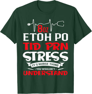 Its A Nurse Thing 8oz ETOH PO TID PRN Stress T-Shirt - T-Shirt | Forest