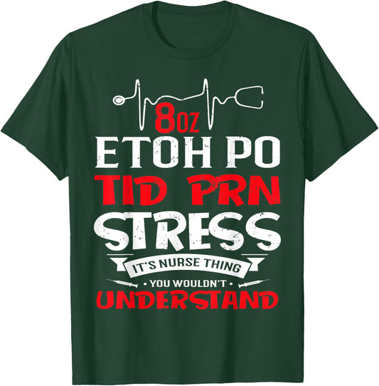 Its A Nurse Thing 8oz ETOH PO TID PRN Stress T-Shirt - T-Shirt | Forest