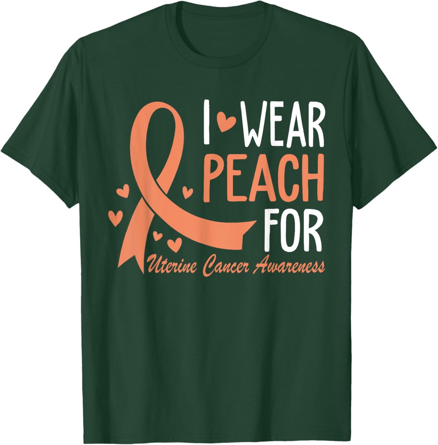 I Wear Peach For Uterine Cancer Awareness Ribbon T-Shirt - T-Shirt | Forest
