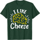 Cheese I Like Cheese T-Shirt - T-Shirt | Forest