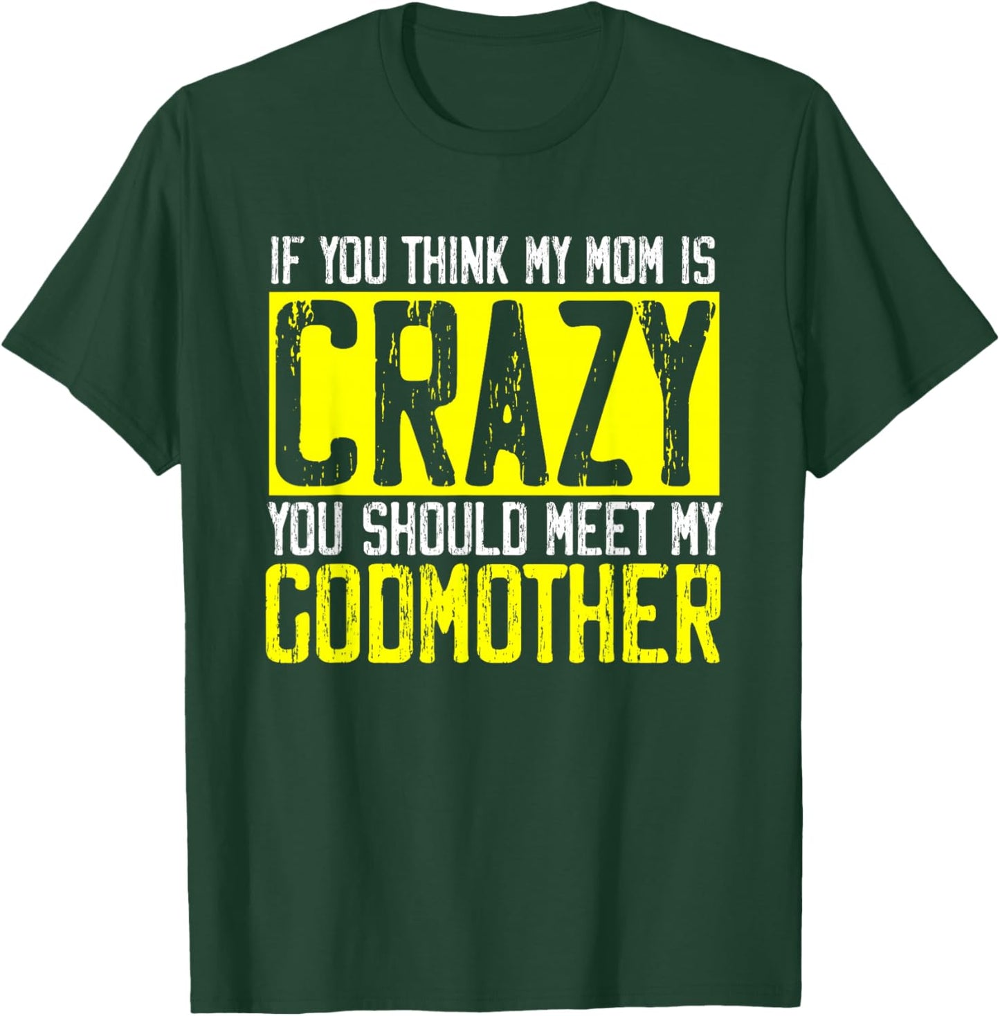 If Think My Mom Is Crazy Should Meet My Godmother | Godmom T-Shirt - T-Shirt | Forest