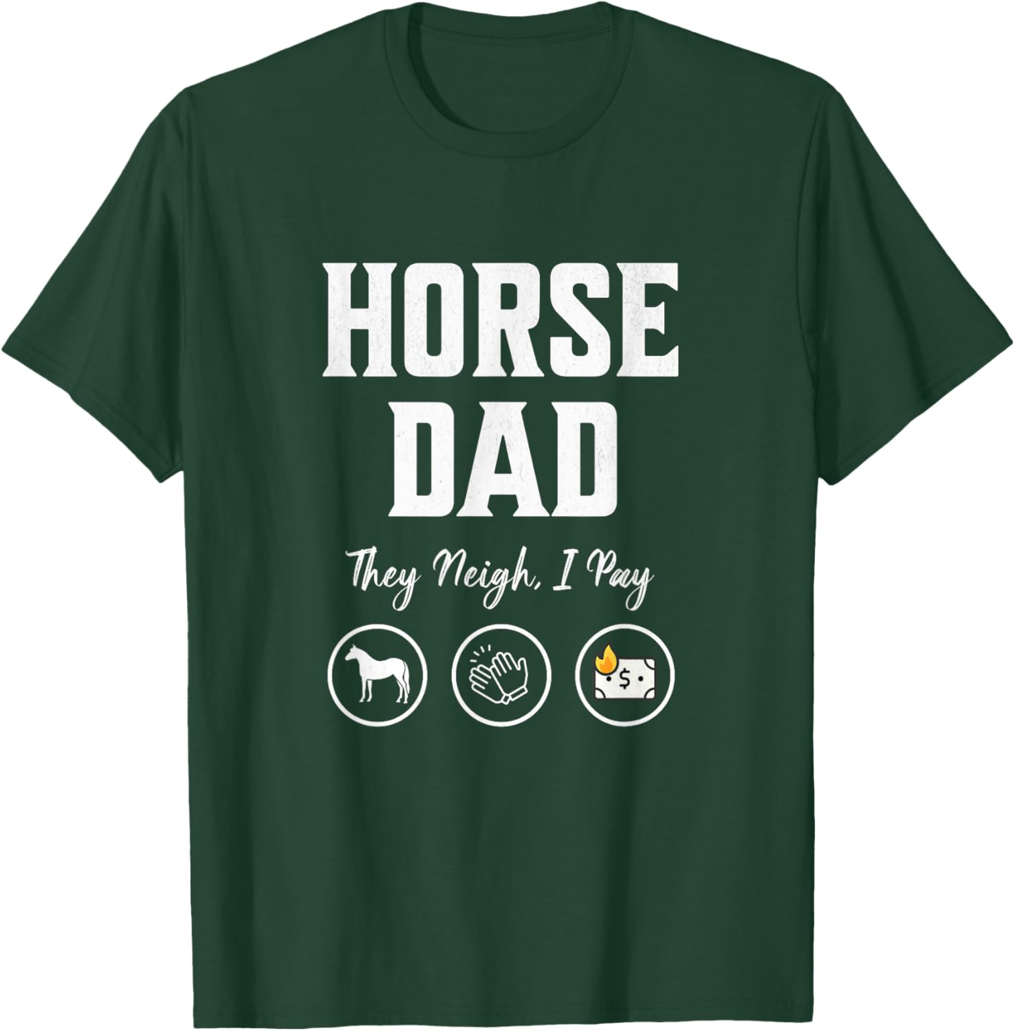 Horse Dad They Neigh I Pay funny Equestrian Dad barn dad T-Shirt - T-Shirt | Forest