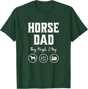Horse Dad They Neigh I Pay funny Equestrian Dad barn dad T-Shirt - T-Shirt | Forest