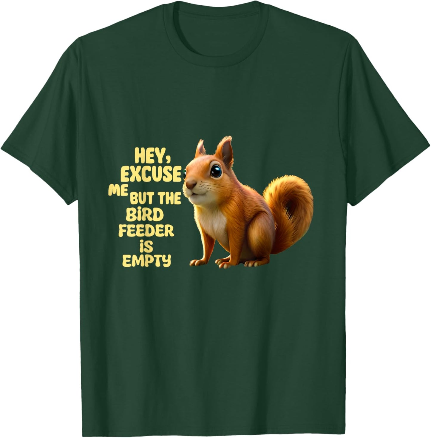 Hey Excuse Me But The Bird Feeder Is Empty, Funny Squirrel T-Shirt - T-Shirt | Forest