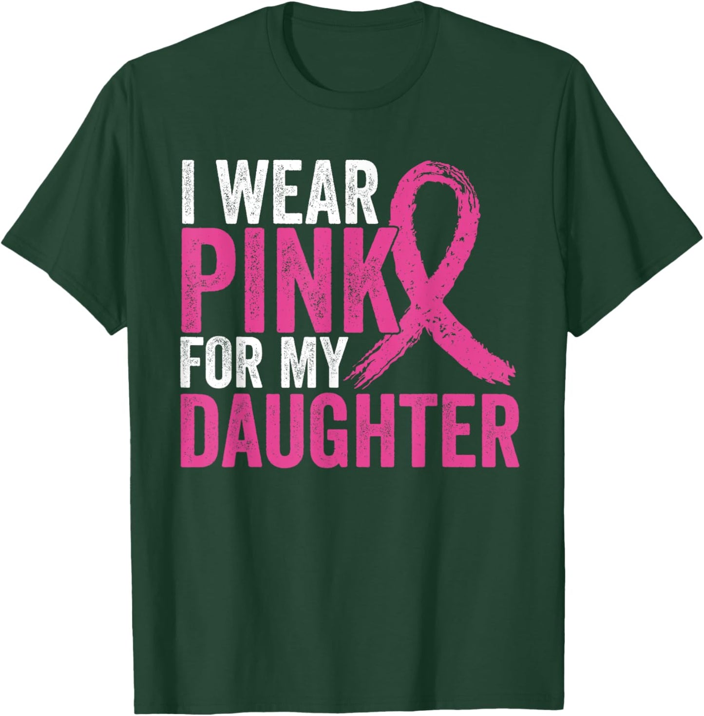 I Wear Pink For My Daughter Ribbon Breast Cancer Awareness T-Shirt - T-Shirt | Forest