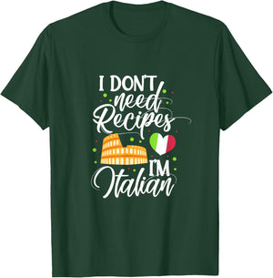 I Don't Need Recipes I'm Italian Cooking Italian Chef Cook T-Shirt - T-Shirt | Forest
