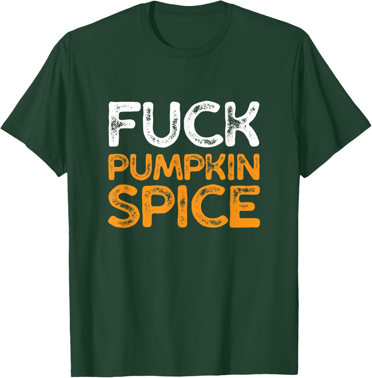 Fuck Pumpkin Spice | Adult Humor Dumb Bitch Drink Fall Joke T-Shirt - T-Shirt | Forest