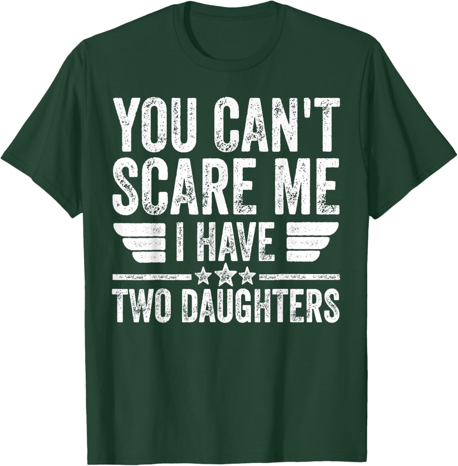 Father's Day You Can't Scare Me I Have Two Daughters T-Shirt - T-Shirt | Forest