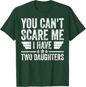 Father's Day You Can't Scare Me I Have Two Daughters T-Shirt - T-Shirt | Forest