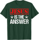 Jesus Is The Answer Christian Faith Gift T-Shirt - T-Shirt | Forest
