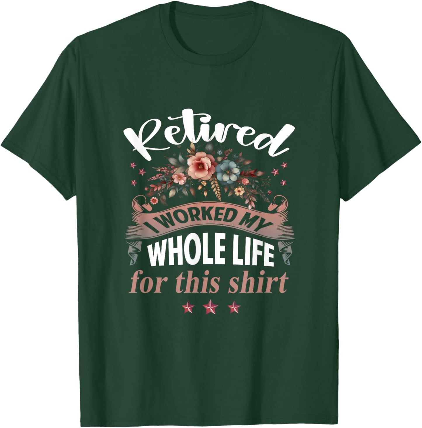 Retirement Women Retired I Worked My Whole Life For This T-Shirt - T-Shirt | Forest