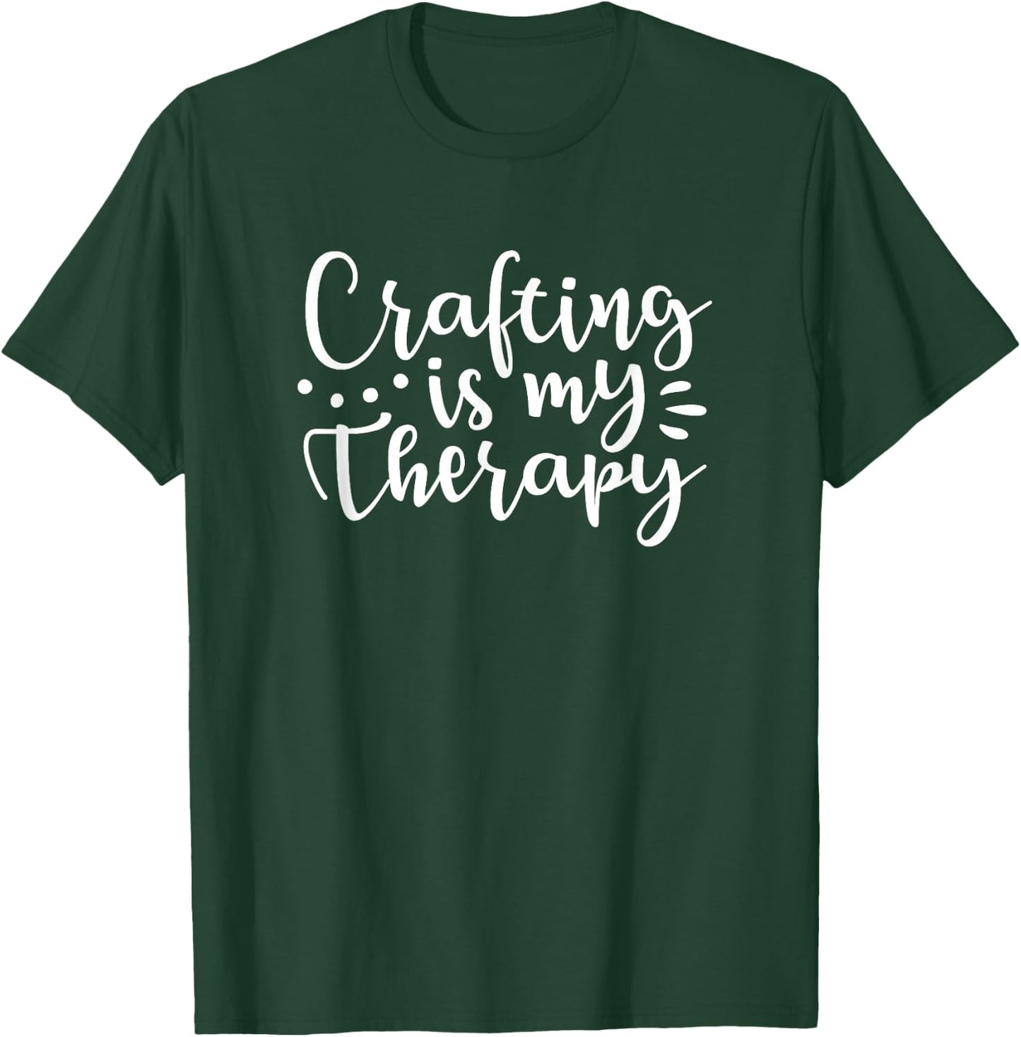 Crafting is My Therapy Funny Gift Mom Crafters T-Shirt - T-Shirt | Forest