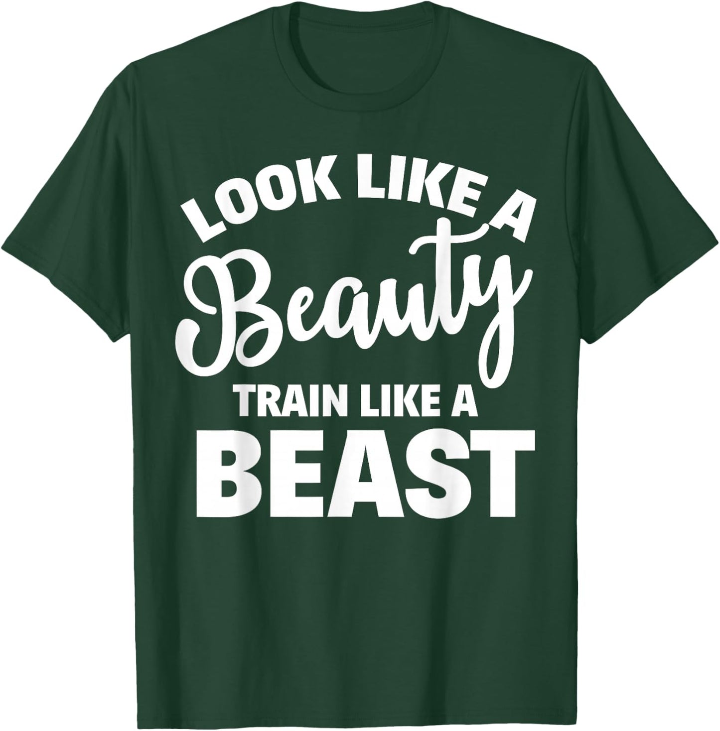 Look Like A Beauty Train Like A Beast Workout Gym Fitness T-Shirt - T-Shirt | Forest